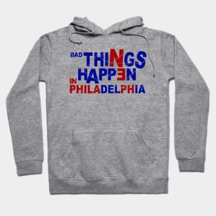 Bad Things Happen In Philadelphia Hoodie